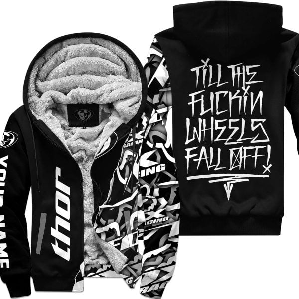 Till The Fuckin Wheel Fall Off – Thor Racing - Fleece Zip Hoodie