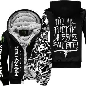 Till The Fuckin Wheel Fall Off – Monster Energy - Fleece Zip Hoodie