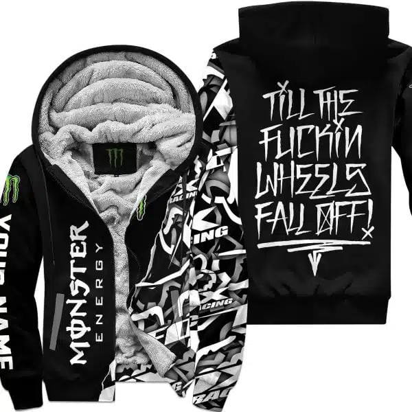 Till The Fuckin Wheel Fall Off – Monster Energy - Fleece Zip Hoodie