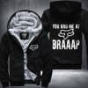 You had me at braaap Fleece Zip Hoodies